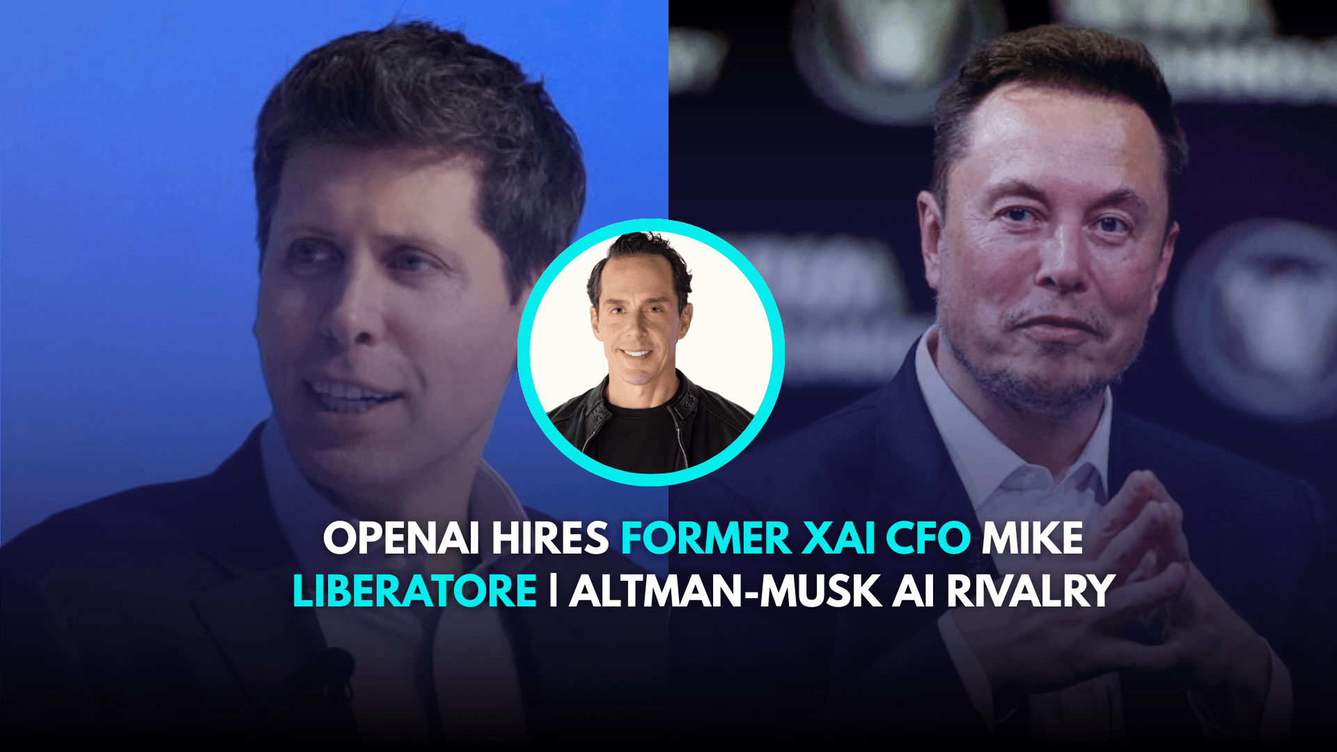 OpenAI Hires Former xAI CFO Mike Liberatore | Altman-Musk AI Rivalry
