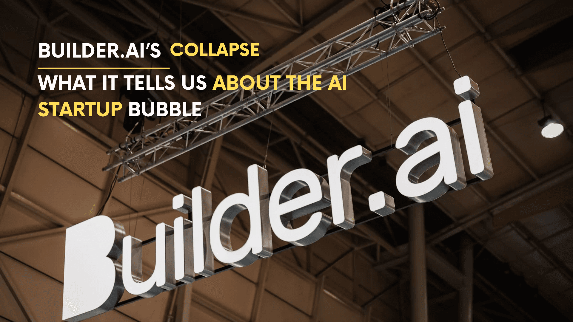 Builder.ai’s Collapse: What It Tells Us About the AI Startup Bubble
