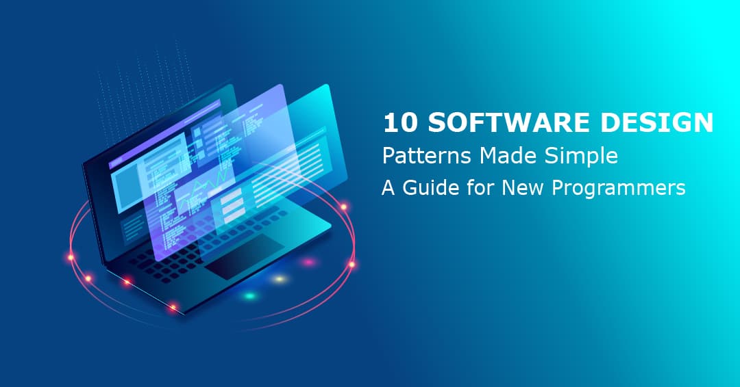 10 Software Design Patterns Made Simple: A Guide for New Programmers