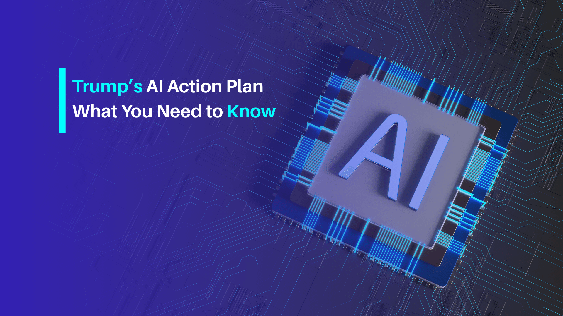 Trump’s AI Action Plan: What You Need to Know