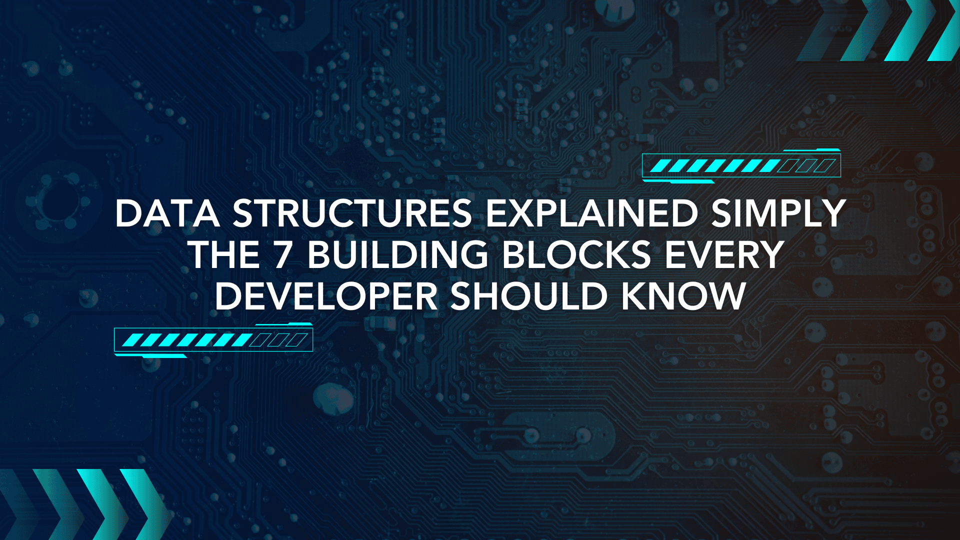 Data Structures Explained Simply: The 7 Building Blocks Every Developer Should Know