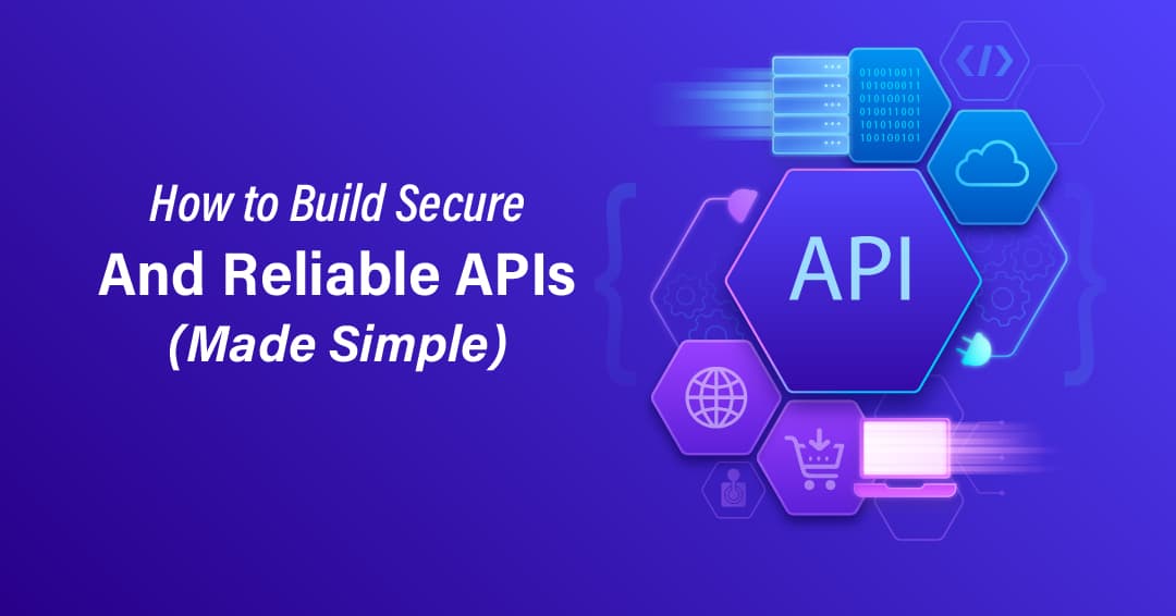 How to Build Secure and Reliable APIs (Made Simple)