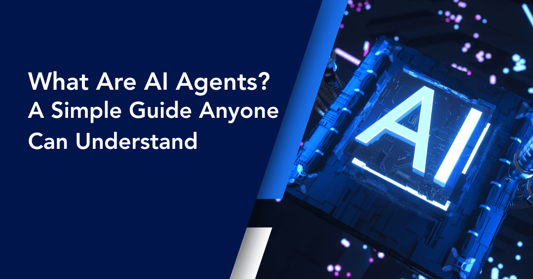 What Are AI Agents? A Simple Guide Anyone Can Understand