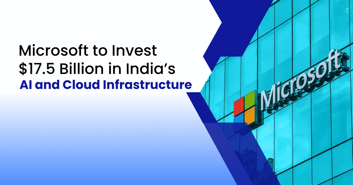Microsoft to Invest $17.5 Billion in India’s AI and Cloud Infrastructure